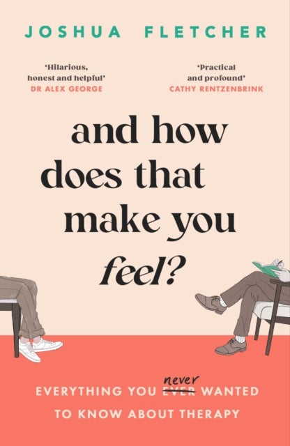 And How Does That Make You Feel? - everything you (n)ever wanted to know about therapy