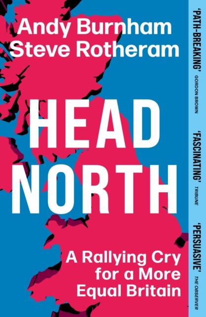 Head North - A Rallying Cry for a More Equal Britain / Essential Political Reading After The 2024 General Electio