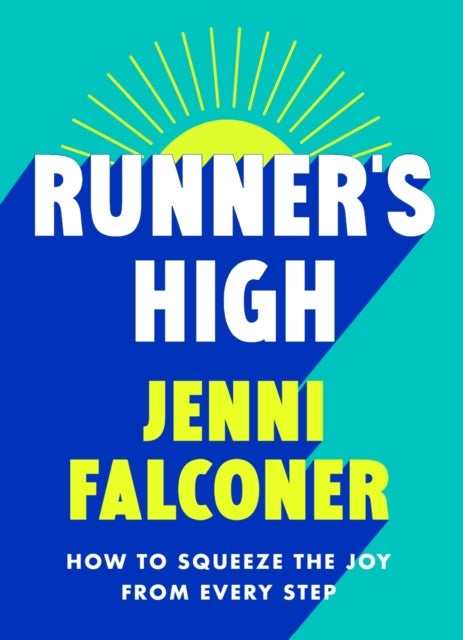 Runner's High - How to Squeeze the Joy From Every Step