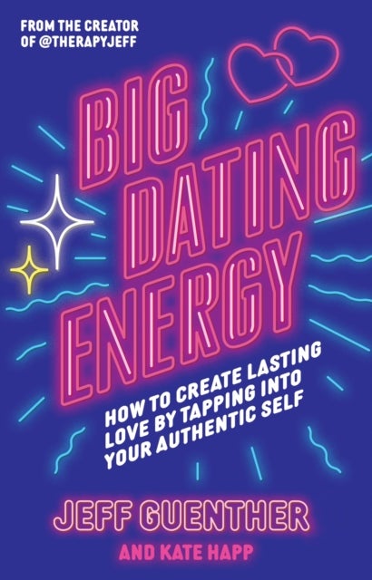 Big Dating Energy - How to Create Lasting Love by Tapping Into Your Authentic Self