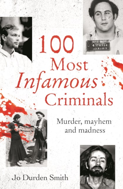 100 Most Infamous Criminals - Murder, mayhem and madness