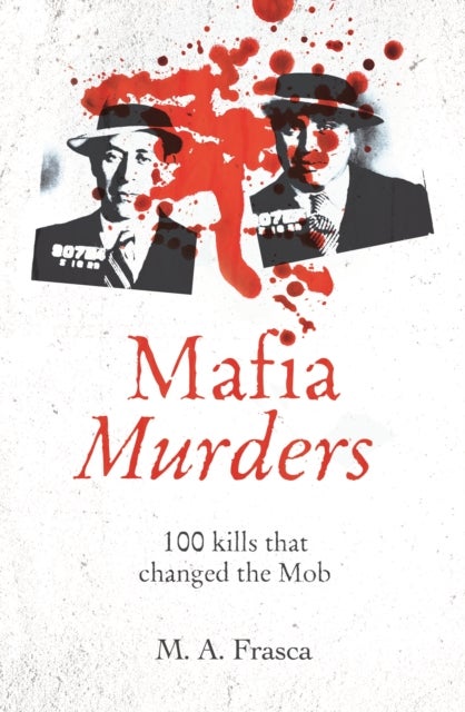 Mafia Murders - 100 Kills that Changed the Mob