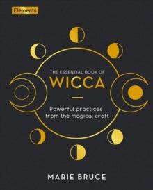 The Essential Book of Wicca - Powerful Practices from the Magical Craft