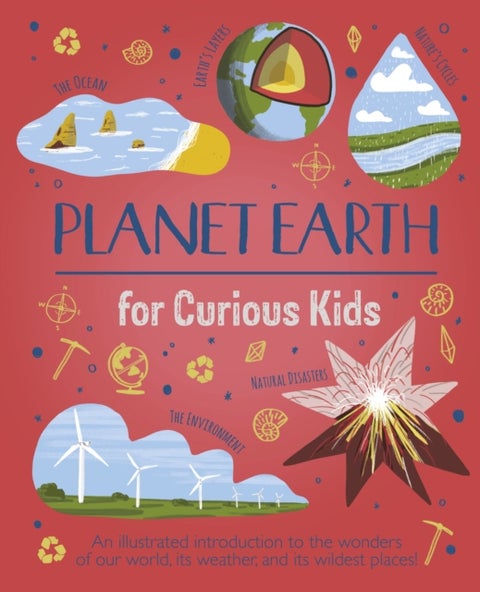 Planet Earth for Curious Kids - An Illustrated Introduction to the Wonders of Our World, its Weather, and its Wildest Places!