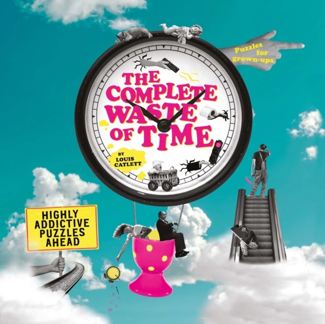 The Complete Waste of Time Puzzle Book - Highly Addictive Puzzles Ahead