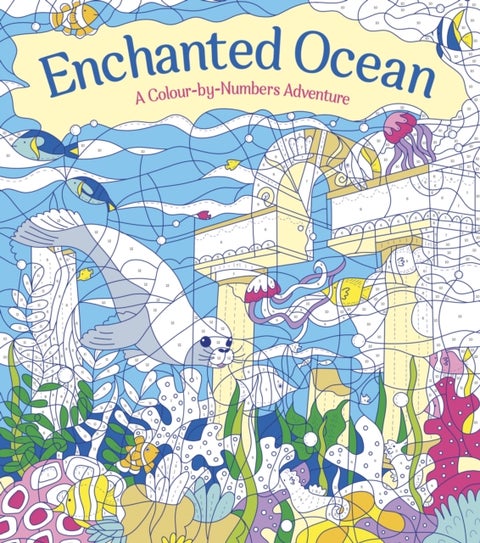 Enchanted Ocean: A Colour-by-Numbers Adventure - Includes 45 Artworks To Colour