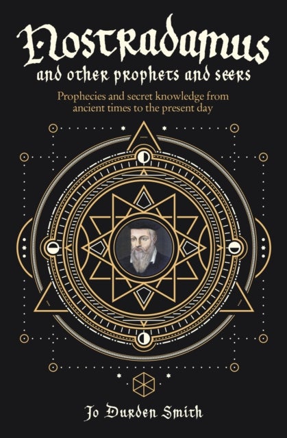 Nostradamus and Other Prophets and Seers - Prophecies and Secret Knowledge from Ancient Times to the Present Day