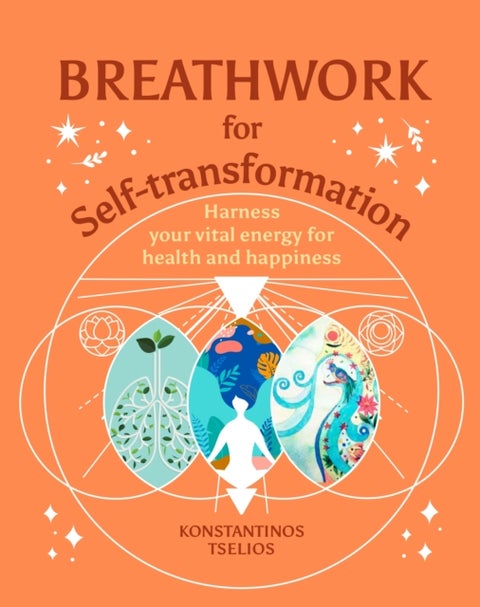Breathwork for Self-Transformation - Harness your vital energy for health and happiness