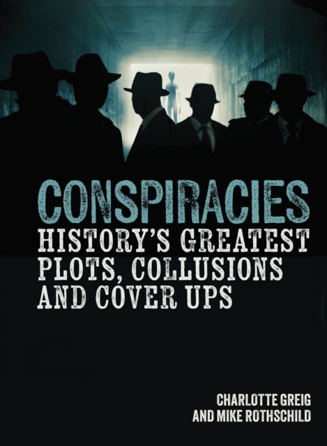 Conspiracies - History's Greatest Plots, Collusions and Cover Ups