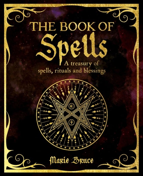 The Book of Spells - A Treasury of Spells, Rituals and Blessings