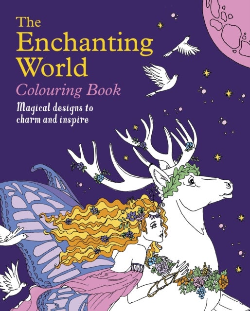 The Enchanting World Colouring Book - Magical Designs to Charm and Inspire