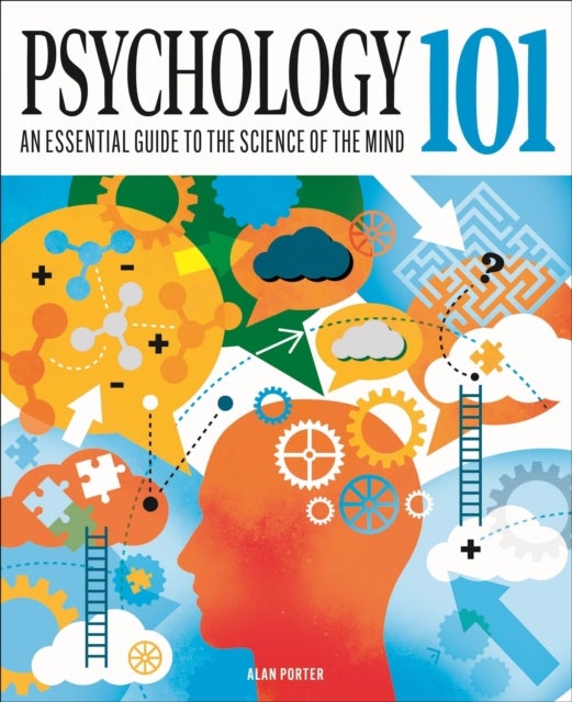 Psychology 101 - An Essential Guide To The Science of the Mind