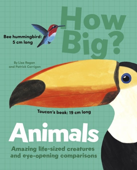 How Big? Animals - Amazing Life-Sized Creatures and Eye-Opening Comparisons