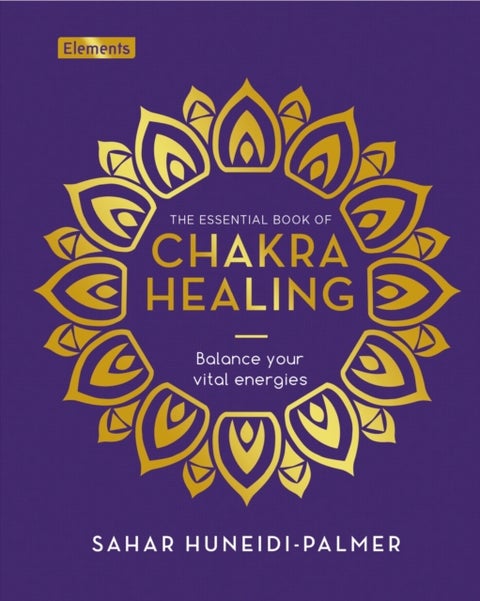 The Essential Book of Chakra Healing - Balance your vital energies