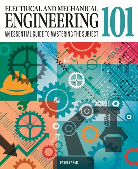 Electrical and Mechanical Engineering 101 - An Essential Guide to Mastering the Subject
