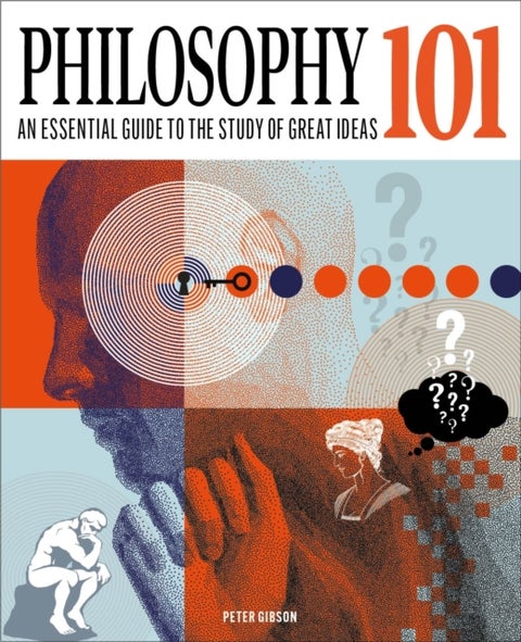 Philosophy 101 - The essential guide to the study of great ideas