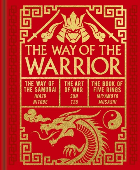 The Way of the Warrior - The Way of the Samurai, The Art of War, The Book of Five Rings