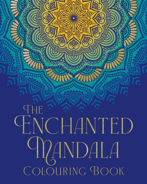 The Enchanted Mandala Colouring Book - Over 45 Images to Colour