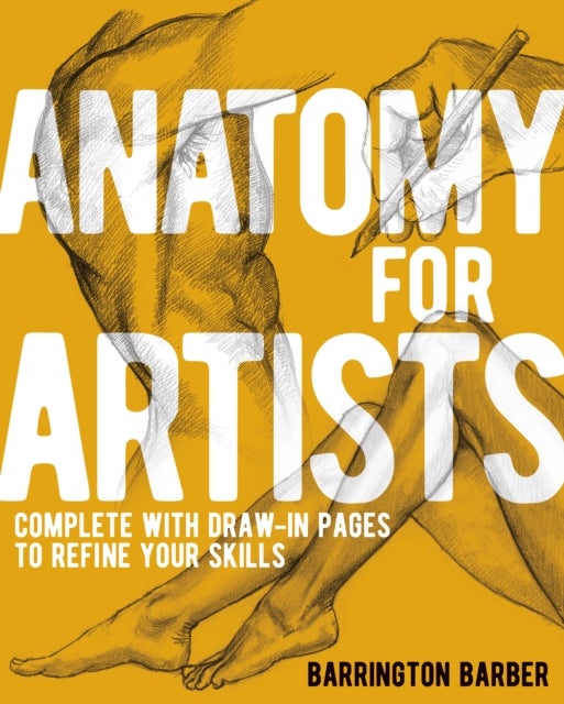 Anatomy for Artists - Complete with Draw-In Pages to Refine Your Skills