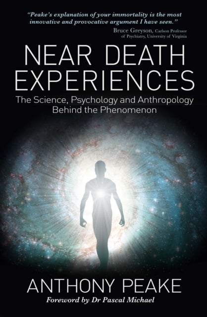 Near Death Experiences - The Science, Psychology and Anthropology Behind the Phenomenon