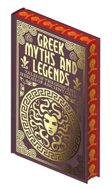 Greek Myths and Legends - Tales of the Gods and Heroes of Ancient Greece