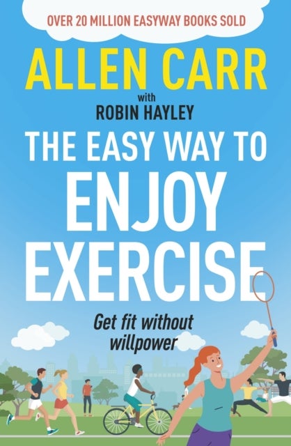 Allen Carr's Easy Way to Enjoy Exercise - Get Fit Without Willpower