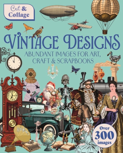 Cut & Collage Vintage Designs - Over 300 Images For Art, Craft & Scrapbooks