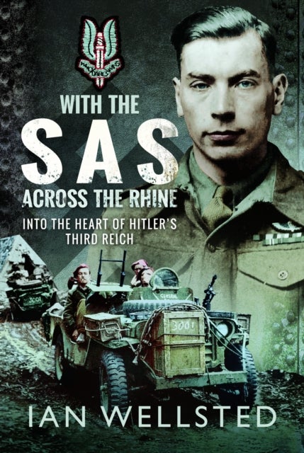 With the SAS - Across the Rhine - Into the Heart of Hitler's Third Reich