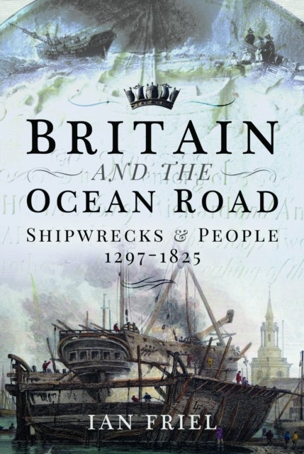 Britain and the Ocean Road - Shipwrecks and People, 1297¿1825