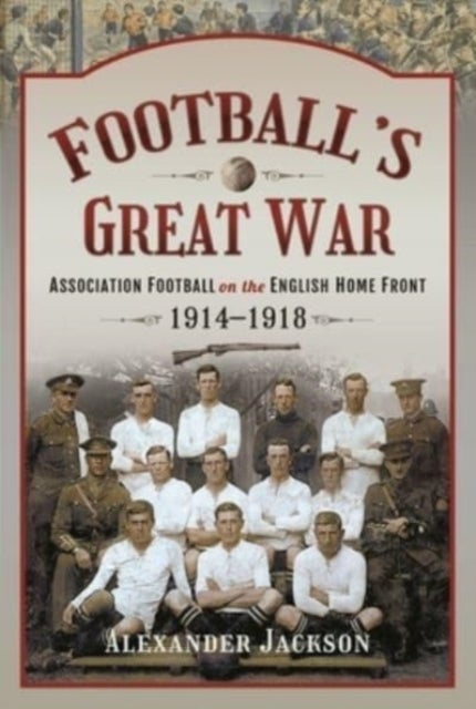 Bilde av Football&#039;s Great War Av Alexander Jackson
