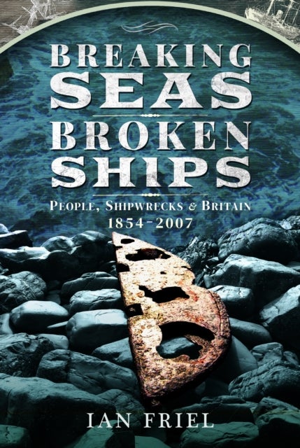 Breaking Seas, Broken Ships - People, Shipwrecks and Britain, 1854¿2007