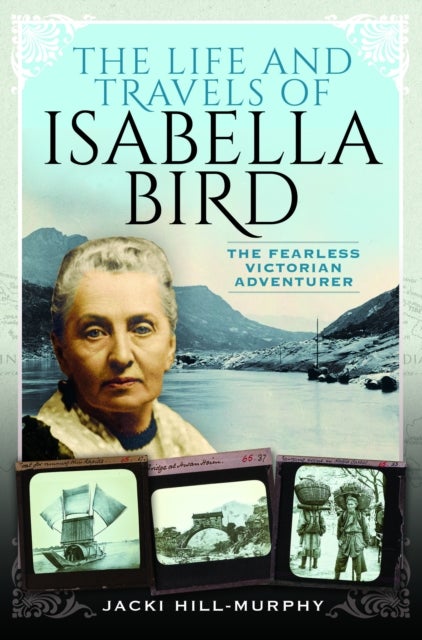The Life and Travels of Isabella Bird - The Fearless Victorian Adventurer