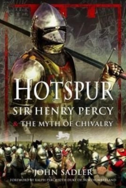 Hotspur - Sir Henry Percy and the Myth of Chivalry