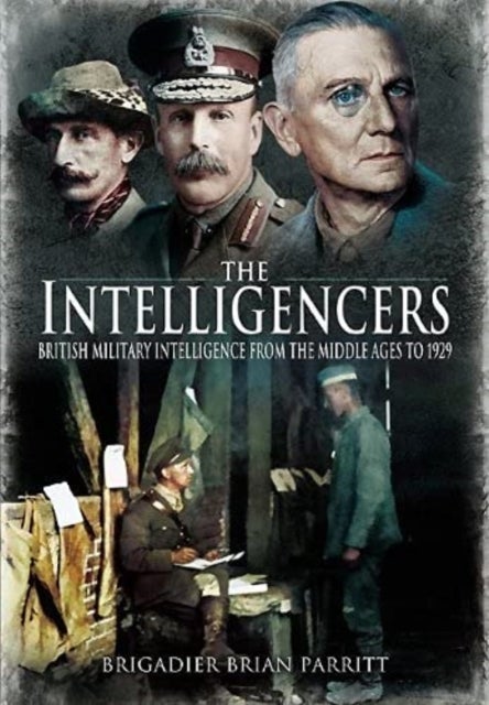 The Intelligencers - British Military Intelligence From the Middle Ages to 1929