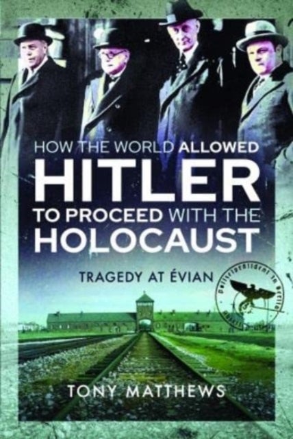 How the World Allowed Hitler to Proceed with the Holocaust - Tragedy at Evian