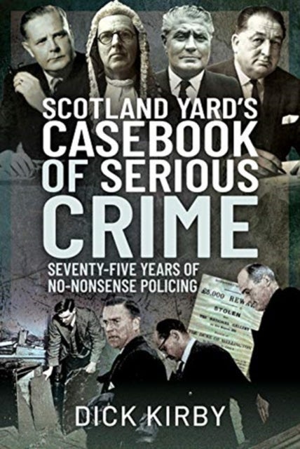 Scotland Yard's Casebook of Serious Crime - Seventy-Five Years of No-Nonsense Policing