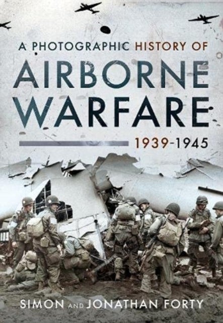 Bilde av A Photographic History Of Airborne Warfare, 1939 1945 Av Forty Simon, Forty Jonathan