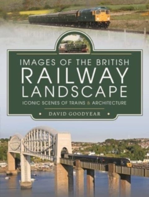 Images of the British Railway Landscape - Iconic Scenes of Trains and Architecture