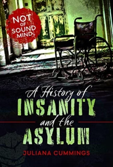 A History of Insanity and the Asylum - Not of Sound Mind