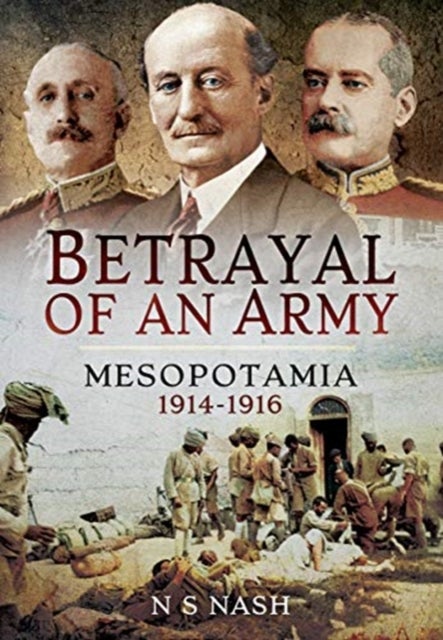Betrayal of an Army - Mesopotamia 1914-1916