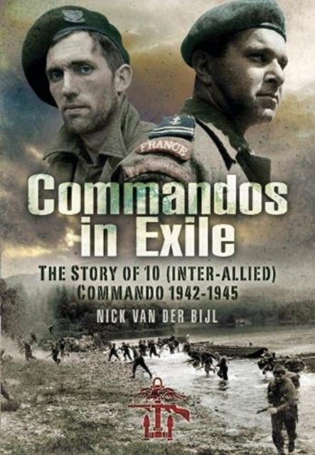 Commandos in Exile - The Story of 10 (Inter-Allied) Commando, 1942 1945