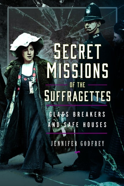 Secret Missions of the Suffragettes - Glassbreakers and Safe Houses