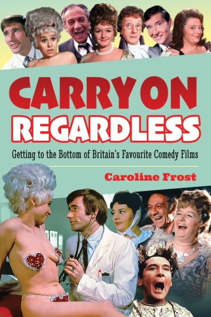 Carry On Regardless - Getting to the Bottom of Britain's Favourite Comedy Films.