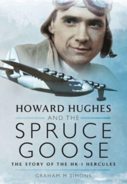 Howard Hughes and the Spruce Goose - The Story of the HK-1 Hercules