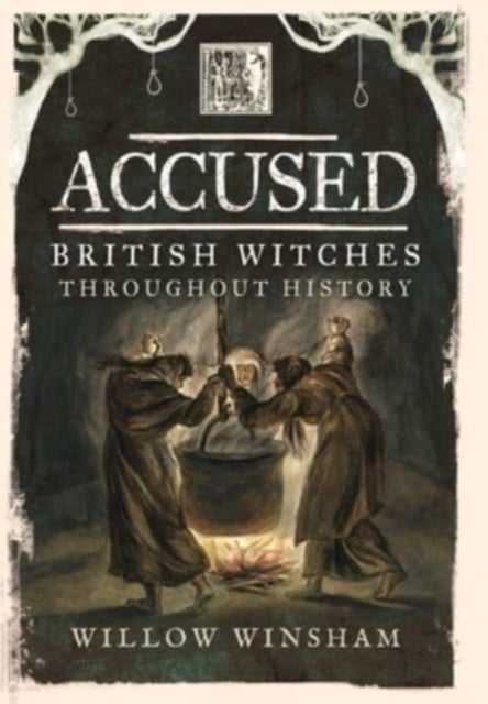 Accused - British Witches throughout History