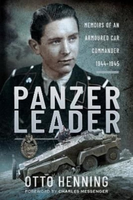 Panzer Leader - Memoirs of an Armoured Car Commander, 1944 1945