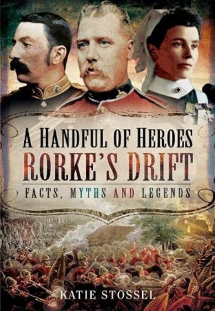 A Handful of Heroes, Rorke's Drift - Facts, Myths and Legends
