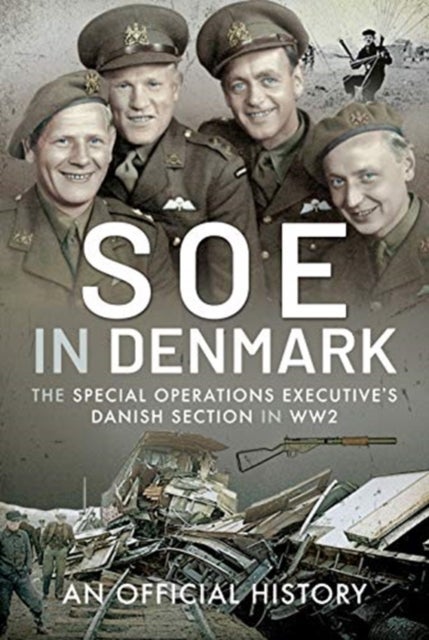 SOE in Denmark - The Special Operations Executive's Danish Section in WW2