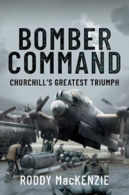 Bomber Command - Churchill's Greatest Triumph