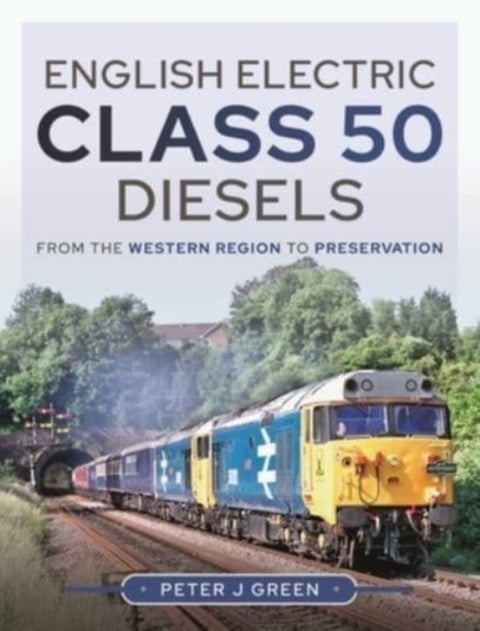 English Electric Class 50 Diesels - From the Western Region to Preservation
